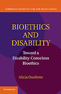 Bioethics and Disability: Toward a Disability-Conscious Bioethics
