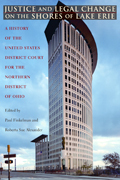Justice and Legal Change on the Shores of Lake Erie: A History of the United States District Court for the Northern District of Ohio